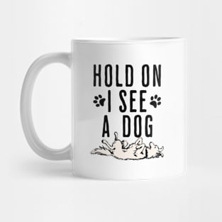 Hold on I See a Dog Mug